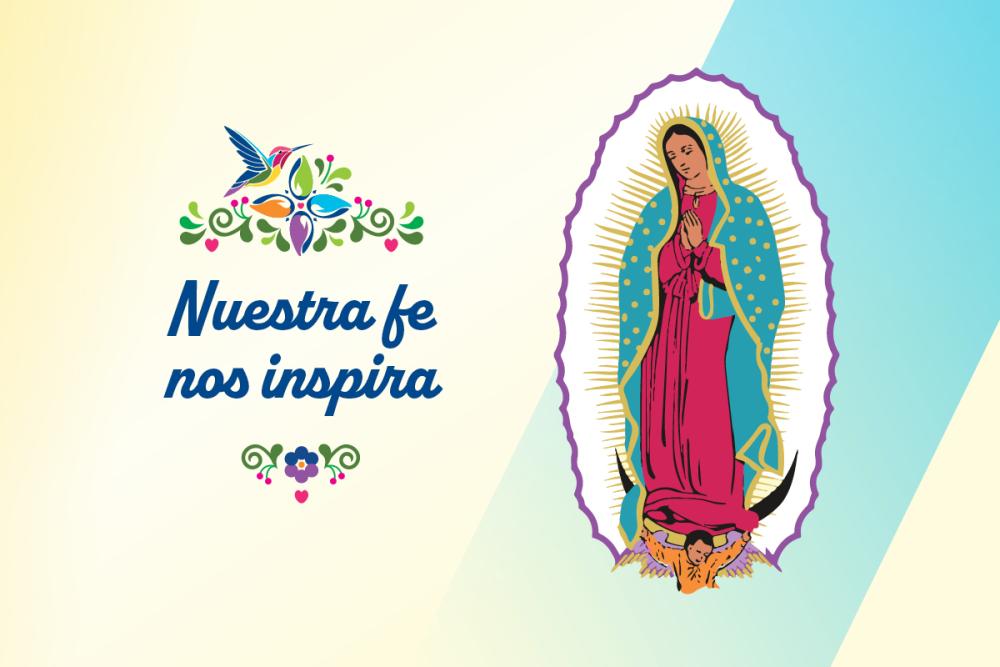 Nuestra fe nos inspira. Oración a la Virgen de Guadalupe